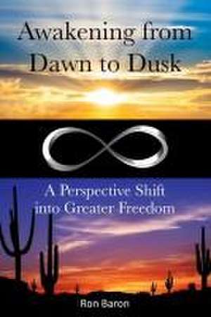 Awakening from Dawn to Dusk de Ron Baron