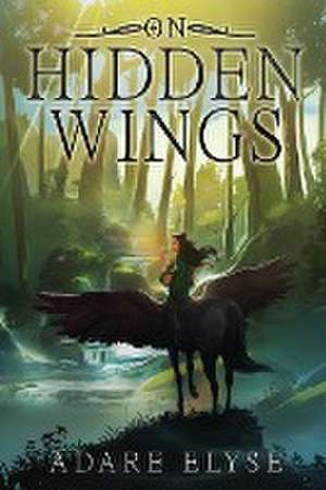 On Hidden Wings de Adare Elyse