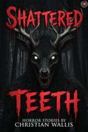 Shattered Teeth de Christian Wallis