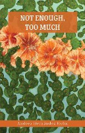 Not Enough, Too Much de Andrea Hernández Holm