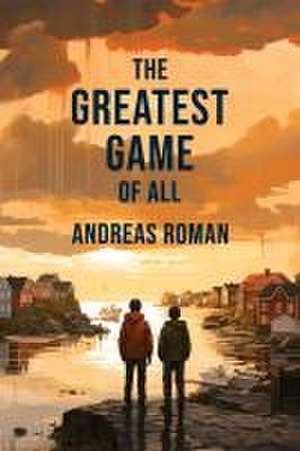 The Greatest Game of All de Andreas Roman