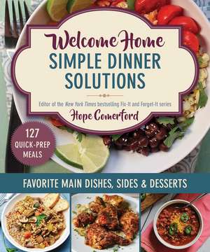 Welcome Home Simple Dinner Solutions: Favorite Main Dishes, Sides & Desserts de Hope Comerford