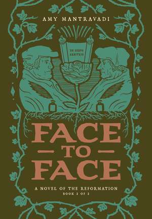Face to Face: A Novel of the Reformation de Amy Mantravadi