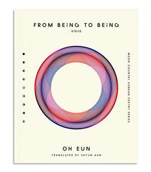 From Being to Being de Oh Eun