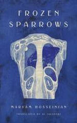 Frozen Sparrows de Maryam Hosseinian