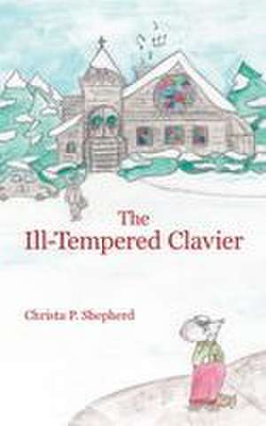 The Ill-Tempered Clavier de Christa P. Shepherd