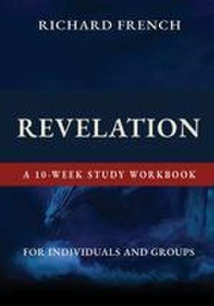Revelation -- A 10-Week Study Workbook de Richard French