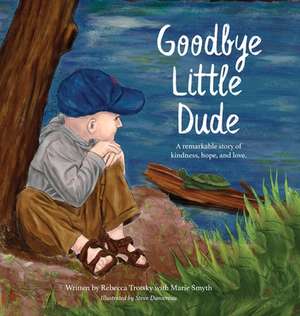 Goodbye Little Dude de Rebecca Trotsky