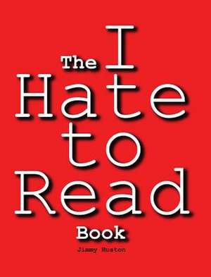 The I Hate to Read Book de Jimmy Huston