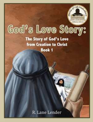 God's Love Story Book 1: The Story of God's Love from Creation to Christ de R. Lane Lender