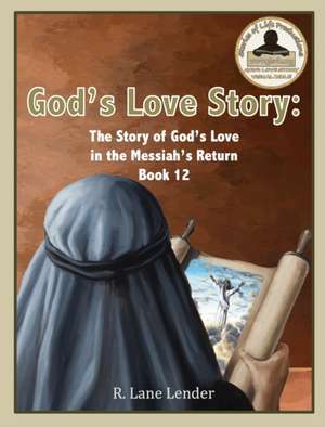 God's Love Story Book 12: The Story of God's Love in the Messiah's Return de R. Lane Lender