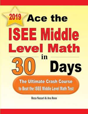 Ace the ISEE Middle Level Math in 30 Days de Reza Nazari