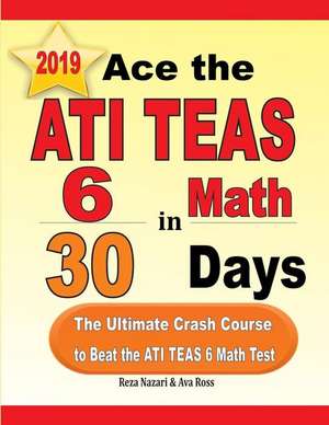 Ace the ATI TEAS 6 Math in 30 Days de Reza Nazari