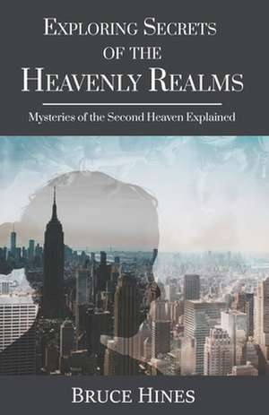 Exploring Secrets of the Heavenly Realm de Bruce Hines