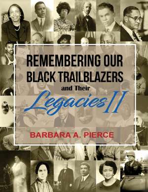 Remembering Our Black Trailblazers and their Legacies II de Barbara A Pierce