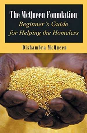 The McQueen Foundation Beginner's Guide for Helping the Homeless de Dishambra McQueen