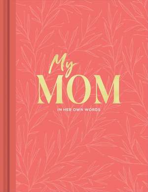 My Mom: An Interview Journal to Capture Reflections in Her Own Words de Miriam Hathaway