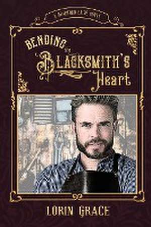 Bending the Blacksmith's Heart de Lorin Grace