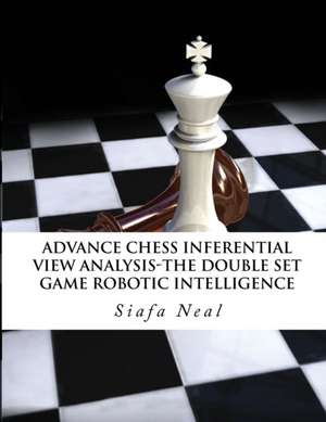 Advance Chess - Inferential View Analysis of the Double Set Game, (D.2.30) Robotic Intelligence Possibilities. de Siafa B Neal