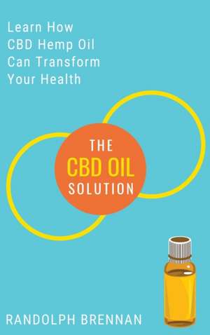 The CBD Oil Solution de Randolph Brennan