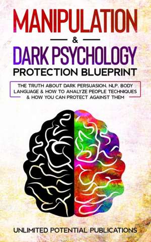 Manipulation & Dark Psychology Protection Blueprint de Unlimited Potential Publications