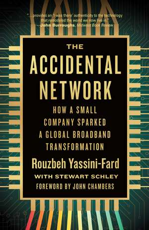 The Accidental Network: How a Small Company Sparked a Global Broadband Transformation de Rouzbeh Yassini-Fard