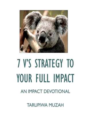 7 V'S Strategy to Your Full Impact de Tarupiwa Muzah