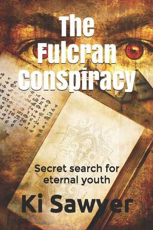 The Fulcran Conspiracy: The Search for the Secrets of Eternal Youth de Ki Sawyer