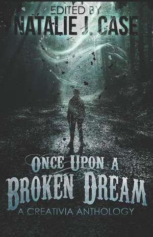 Once Upon a Broken Dream: A Creativia Anthology de Susan-Alia Terry