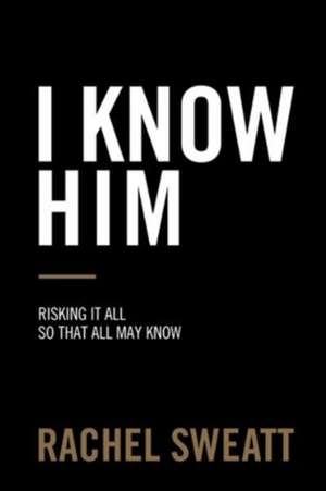 I Know Him de Rachel Sweatt