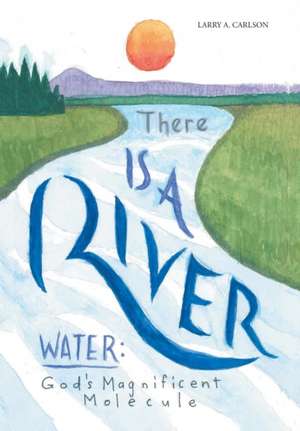 There Is a River de Larry A. Carlson