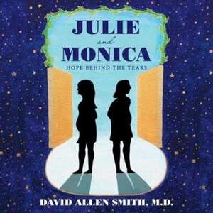 Julie and Monica: Hope Behind the Tears de David Allen Smith