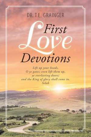 First Love Devotions de T. E. Grainger