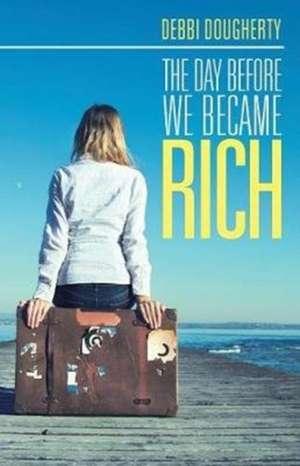 The Day before We Became Rich de Debbi Dougherty