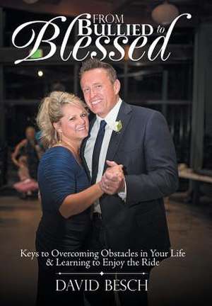 From Bullied to Blessed de David Besch