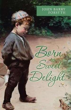 Born to Sweet Delight de John Barry Forsyth