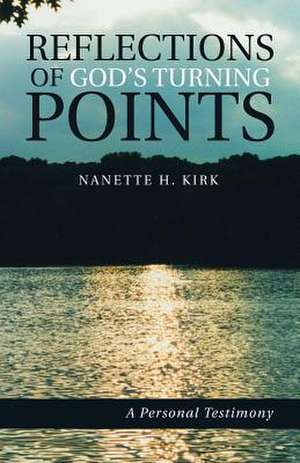 Reflections of God's Turning Points de Kirk, Nanette H.