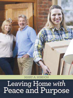 Leaving Home with Peace and Purpose de Hibdon, Mary a.