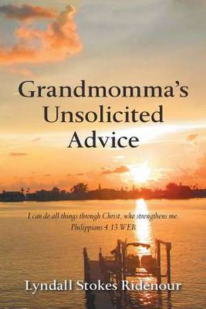 Grandmomma's Unsolicited Advice de Ridenour, Lyndall Stokes