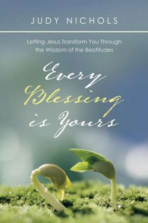 Every Blessing Is Yours de Judy Nichols