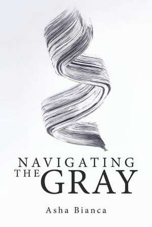 Navigating the Gray de Asha Bianca