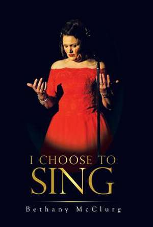 I Choose to Sing de Bethany McClurg