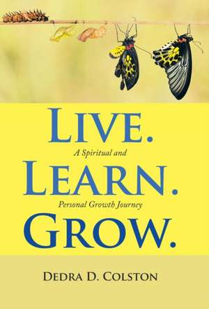 Live. Learn. Grow. de Dedra D Colston