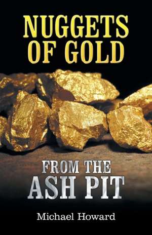 Nuggets of Gold from the Ash Pit de Michael Howard