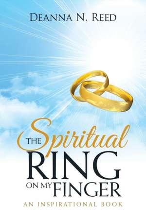 The Spiritual Ring on My Finger de Deanna N. Reed