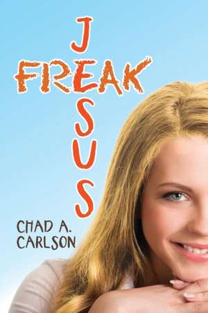 Jesus Freak de Chad A. Carlson