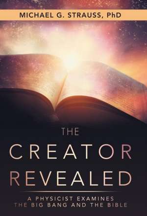 The Creator Revealed de Michael G. Strauss