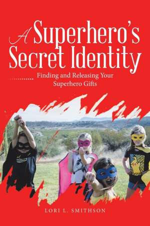 A Superhero'S Secret Identity de Lori L. Smithson