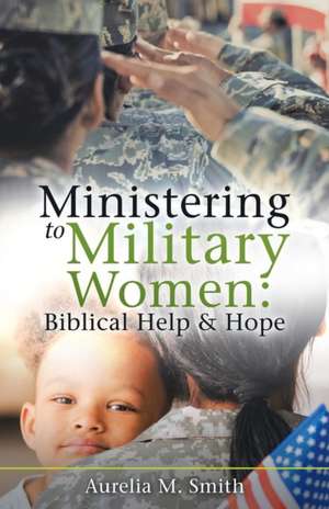 Ministering to Military Women de Aurelia M. Smith