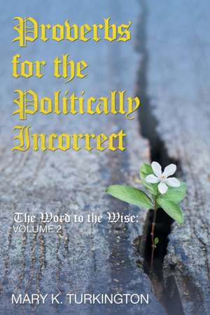 Proverbs for the Politically Incorrect de Mary K. Turkington
